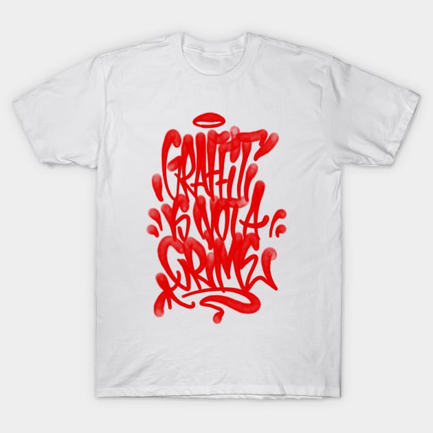 Graffiti is not a crime T-Shirt by smoothmarket